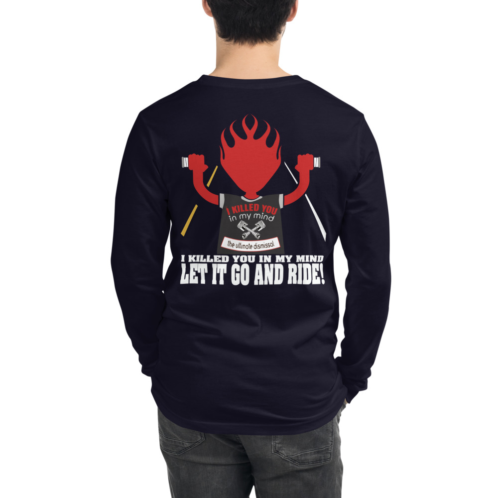 Let it Go and Ride! - Unisex Long Sleeve Tee - I Killed You In My Mind